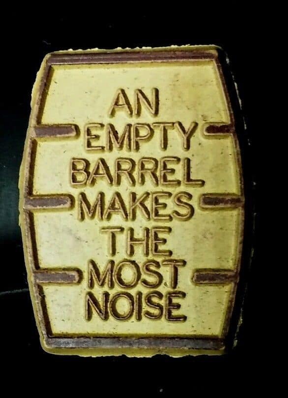 empty barrels make the most noise